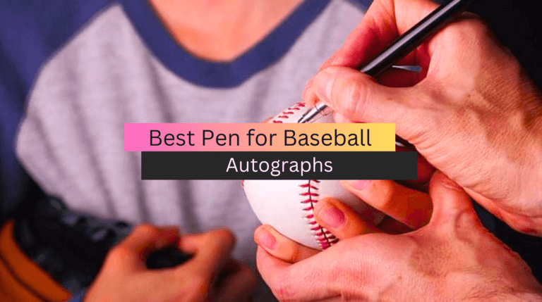 Best Pen for Baseball Autographs