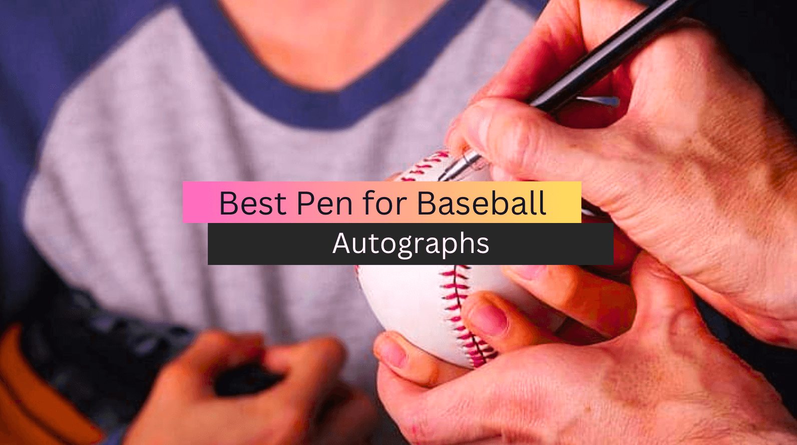 Top 7 Best Pen for Baseball Autographs in 2023 (Buyer's Guide)