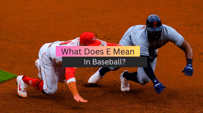 What Does E Mean In Baseball?